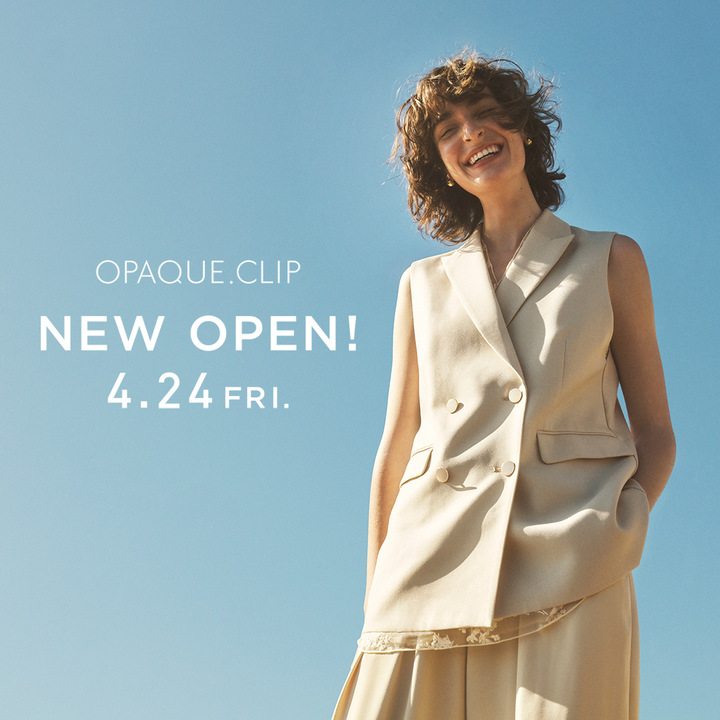 4月24日(金) オープン 1F OPAQUE.CLIP│イベントニュース│イオン