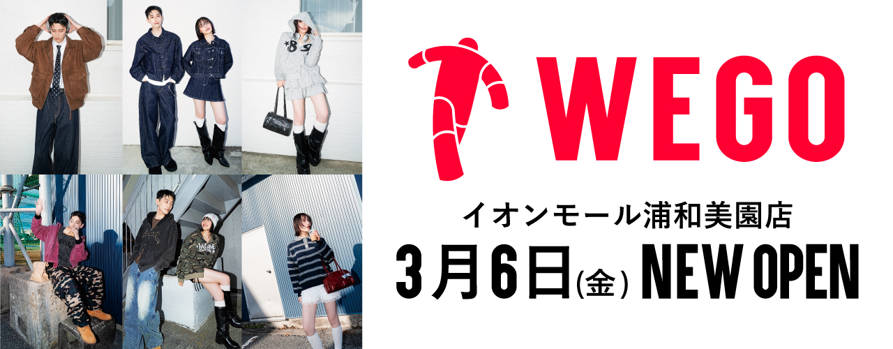 WEGO 3/6(金）NEW OPEN!